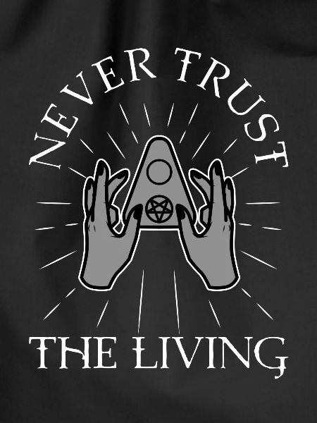 Never trust the living