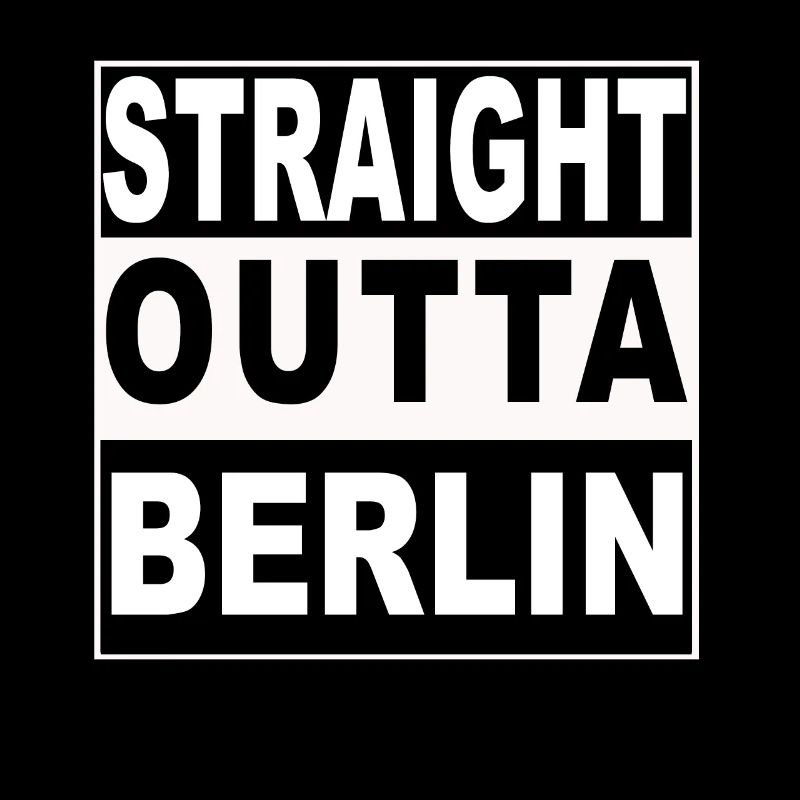 Straight outta Berlin - I'm from Berlin