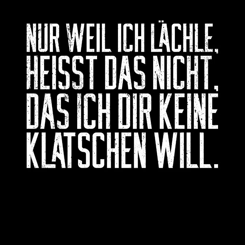 Weil Ich Lächle Heißt Nicht Das Ich Dir Keine Klat