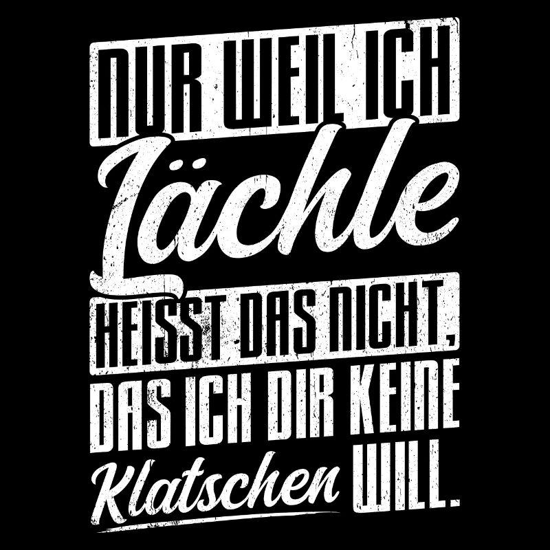 Weil Ich Lächle Heißt Nicht Das Ich Dir Keine Klat