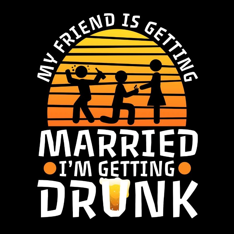 My friend is getting married, im getting drunk