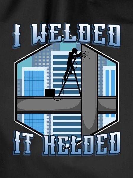 I welded it helded