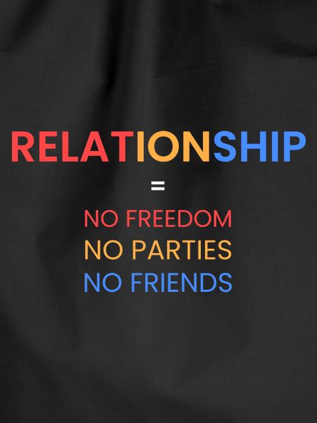 Relationship=no freedom