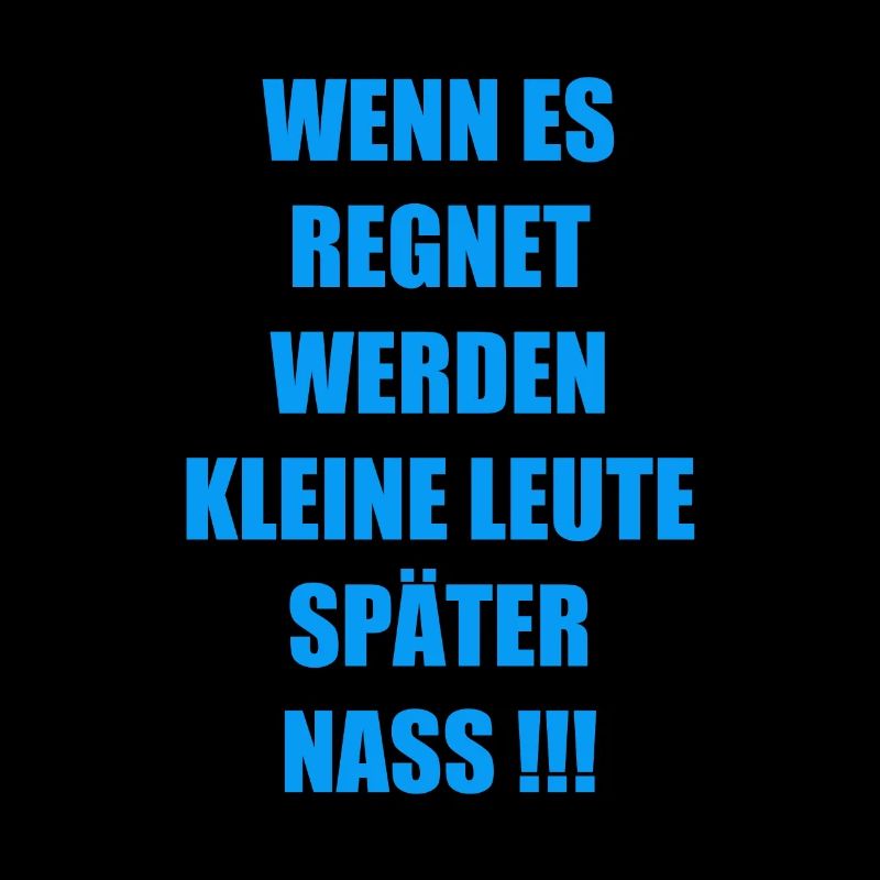 WENN ES REGNET WERDEN KLEINE LEUTE SPÄTER NASS !!!