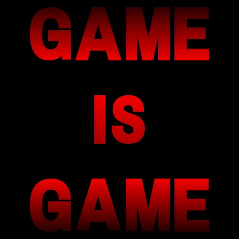 GAME IS GAME
