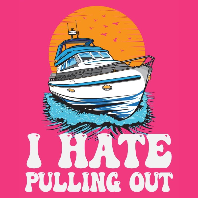 I Hate Pulling Out Funny Motorboating Quote