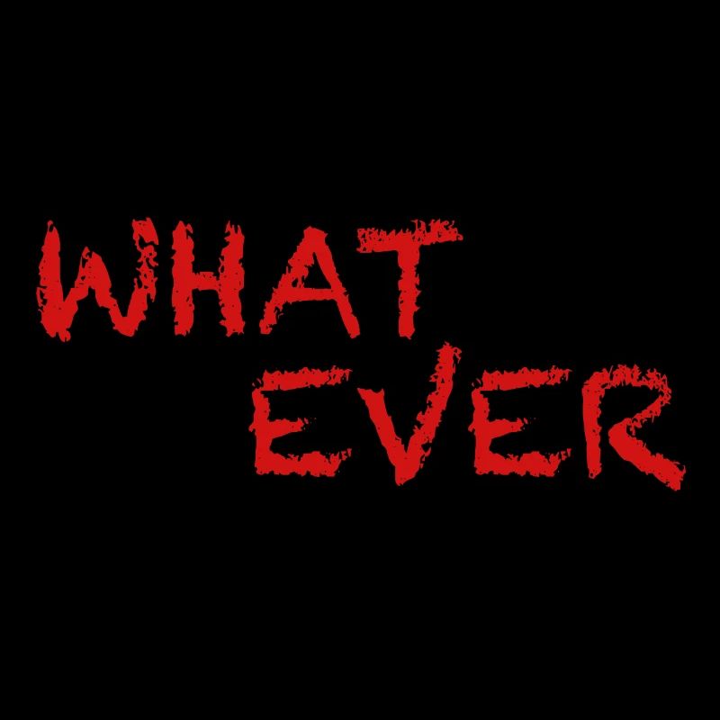 Whatever | funny sayings, sarcasm