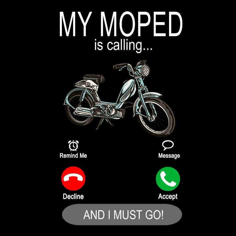 My Moped is calling - Moped Driver Moped
