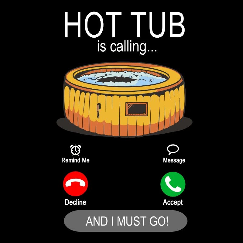 My Hot Tub is calling - Pool Owner Spa Jacuzzi