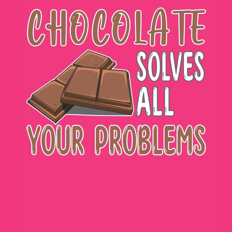 Chocolate solves all your problems - Schoko