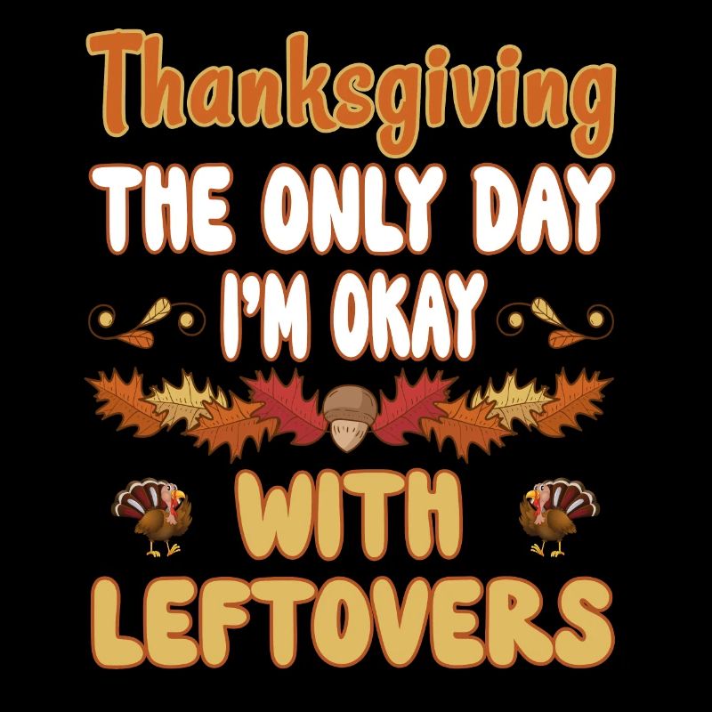 Thanksgiving the only day I m okay with leftovers