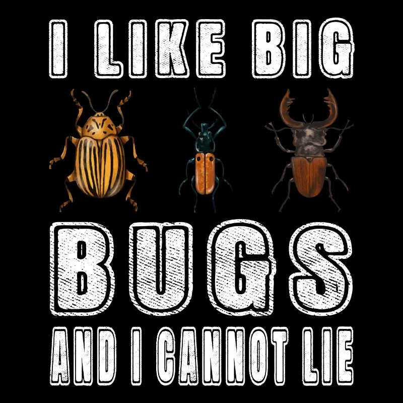 Entomologe - like big bugs and i cannot lie