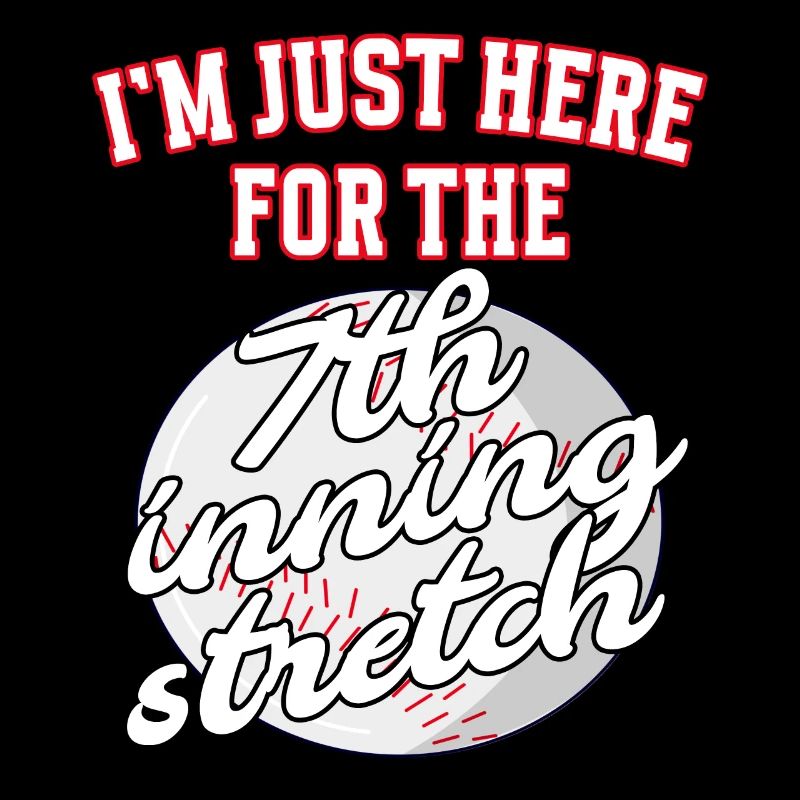 Im just here for the 7th inning stretch baseball