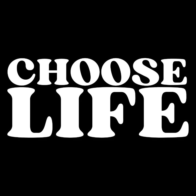 Choose Life - Statement fürs Leben! Was wählst du?