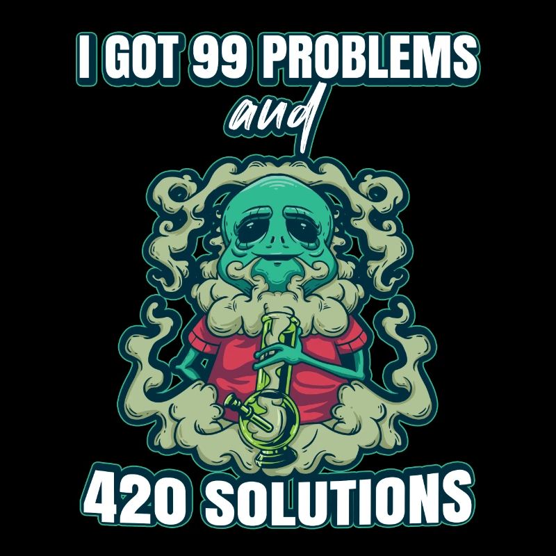 I Got 99 Problems And 420 Solutions Cannabis Weed