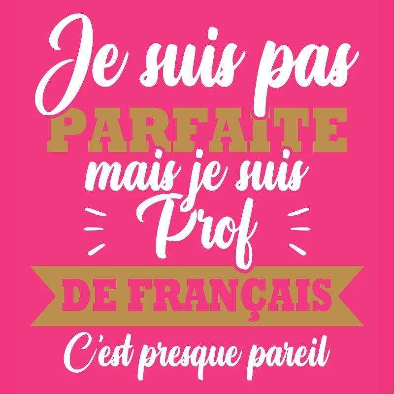 Pas parfaite mais je suis prof de français