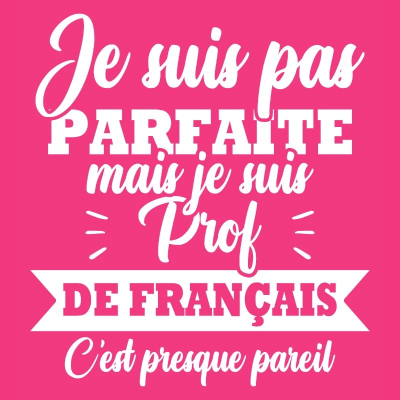 Pas parfaite mais je suis prof de français