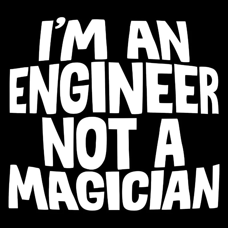 I'm An Engineer Not A Magician
