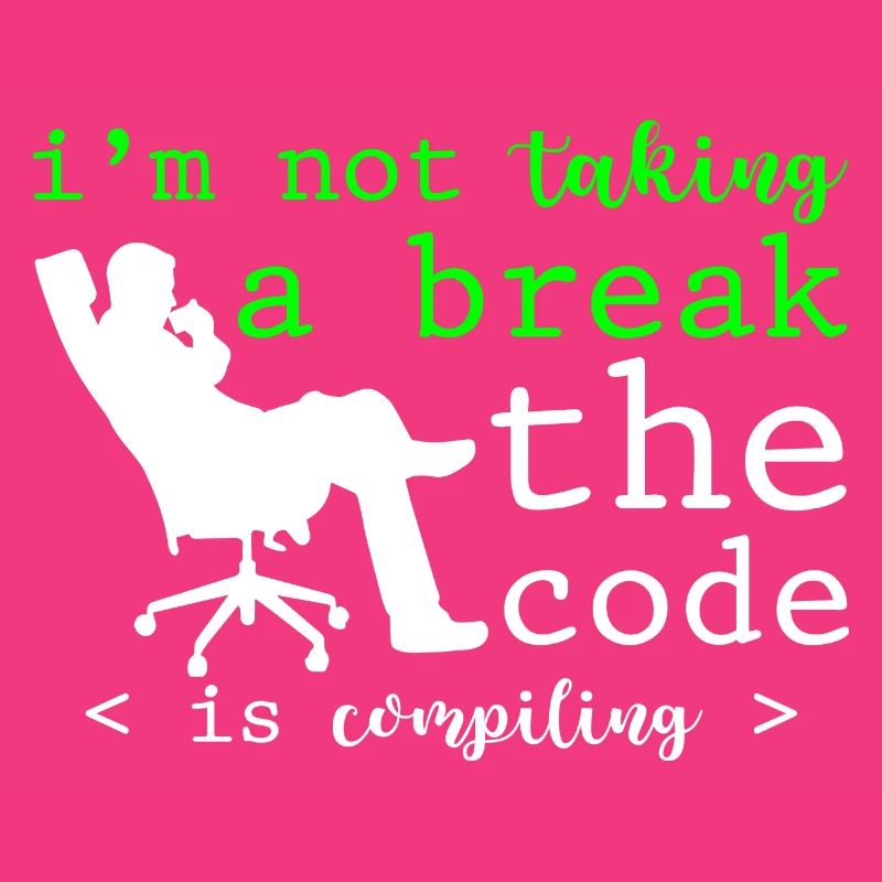 I'm Not Taking A Break, The Code Is Compiling 2