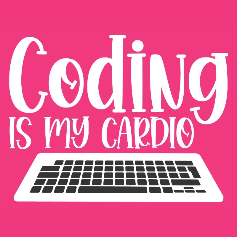Coding Is My Cardio 4