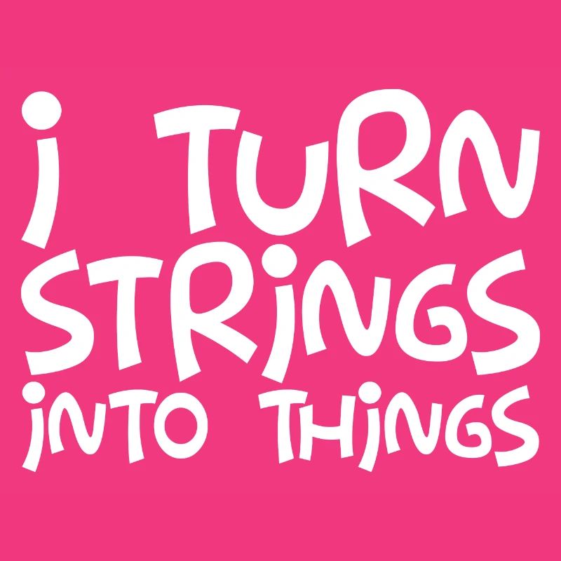 I Turn Strings Into Things