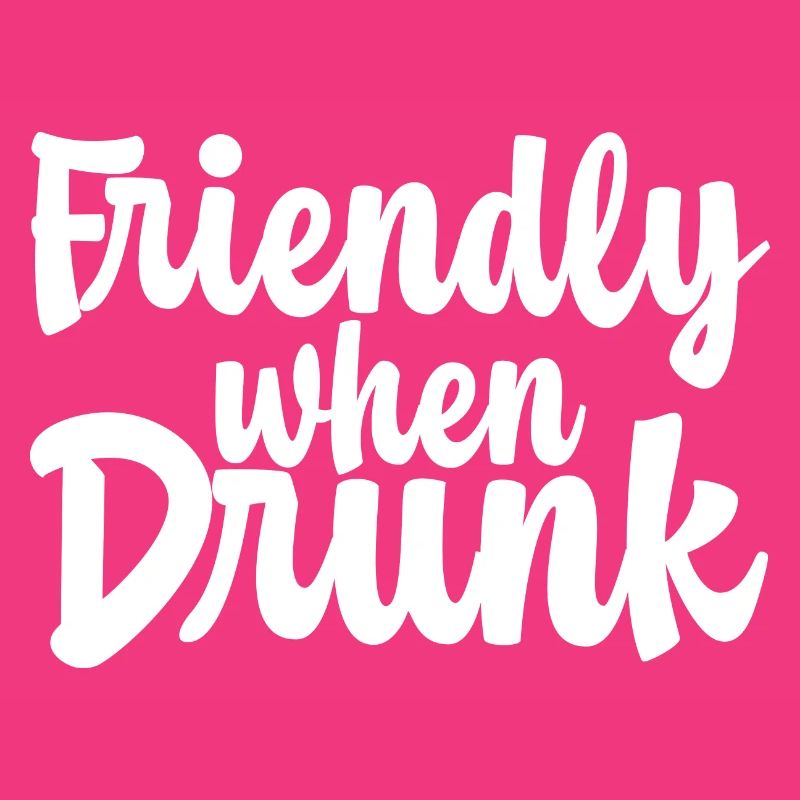 Friendly When Drunk