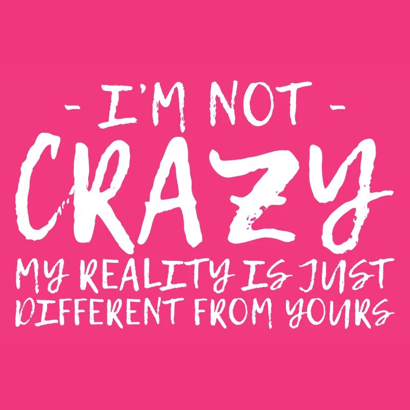 My Reality Is Just Different From Yours 6