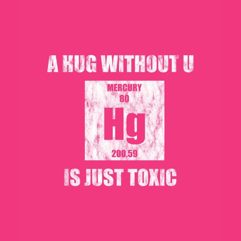 A Hug Without U Is Just Toxic 2 Chemist
