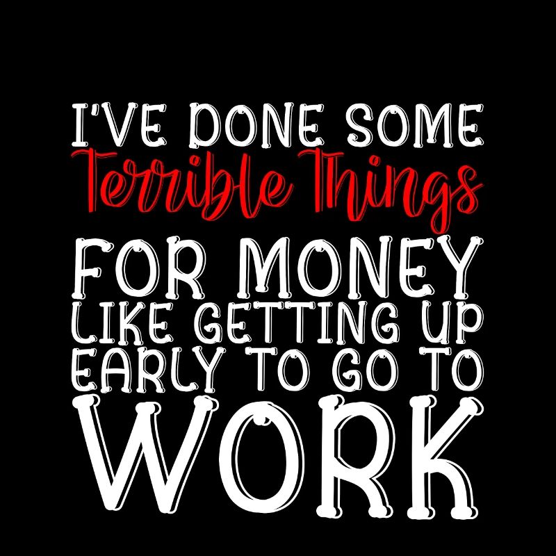 I've Done Some Terrible Things For Money 2