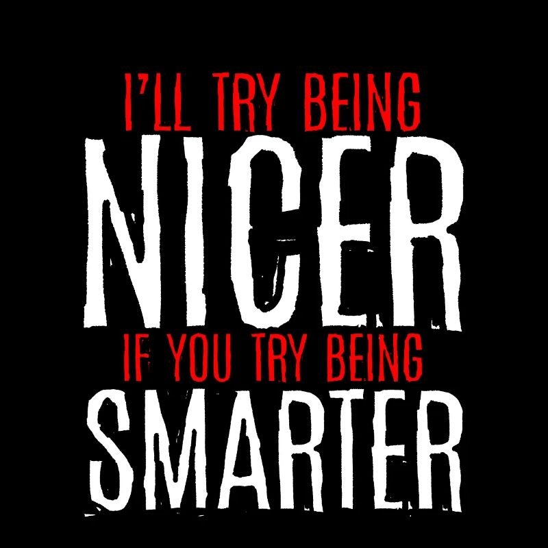I'll Try Being Nicer If You Try Being Smarter 3