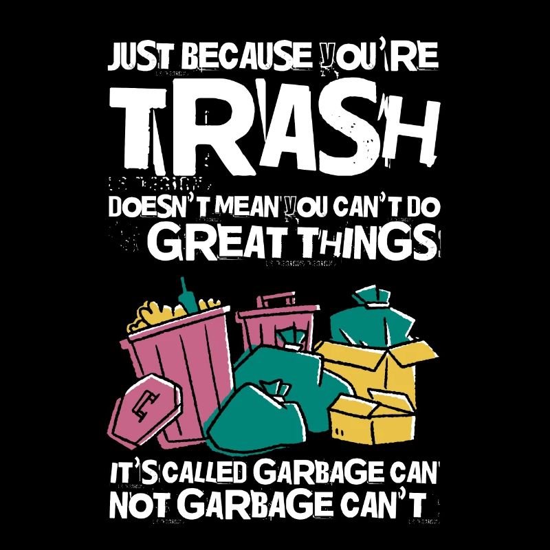 Youre Trash Doesnt Mean You Cant Do Great Things 2