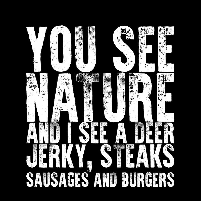 You See Nature I See A Deer, Jerky, Steaks 2