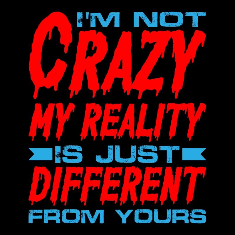 My Reality Is Just Different From Yours 8