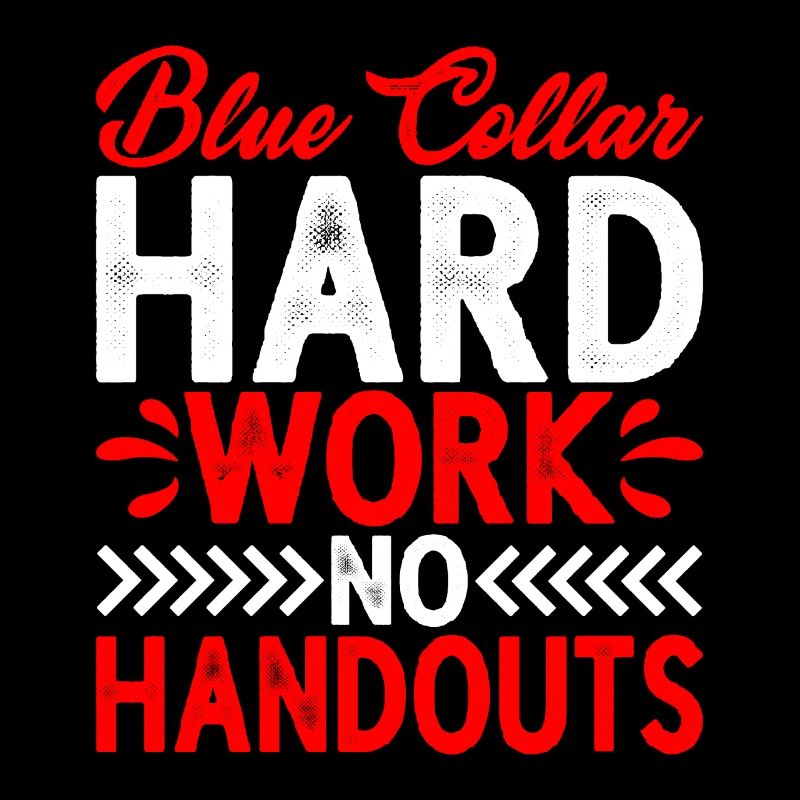 Blue Collar Hard Work No Handouts 2