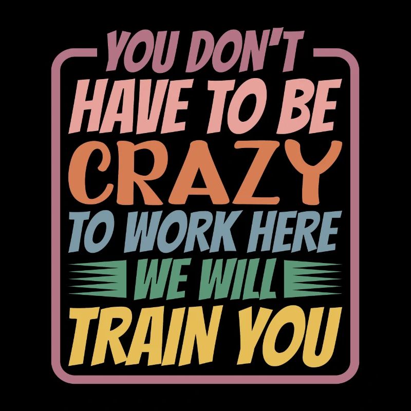 You Don't Have To Be Crazy To Work Here 5