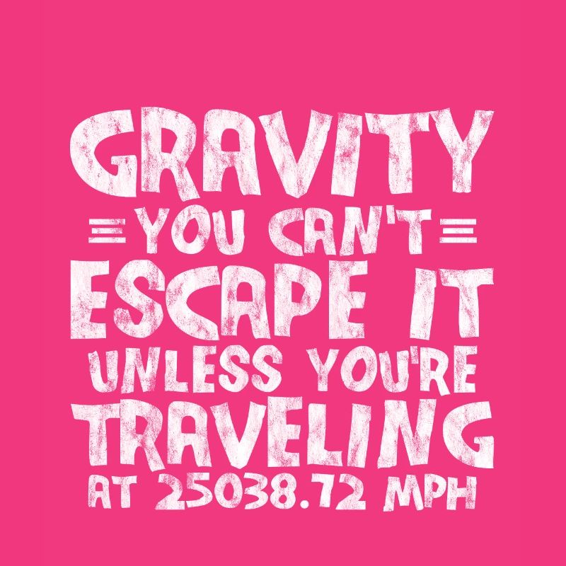 Gravity, You Can't Escape It 3