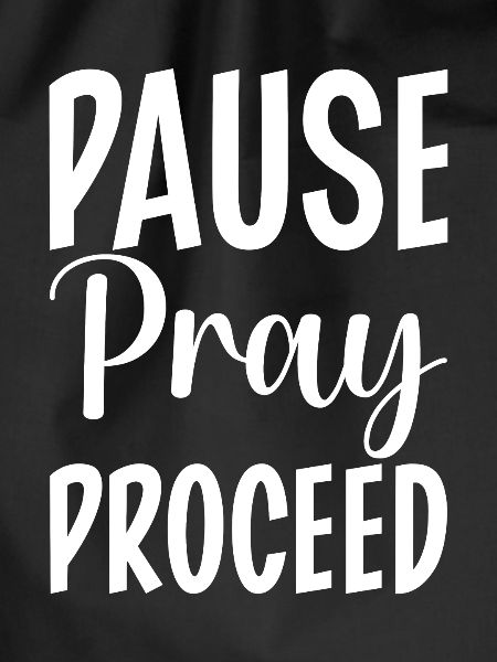Pause Pray Proceed