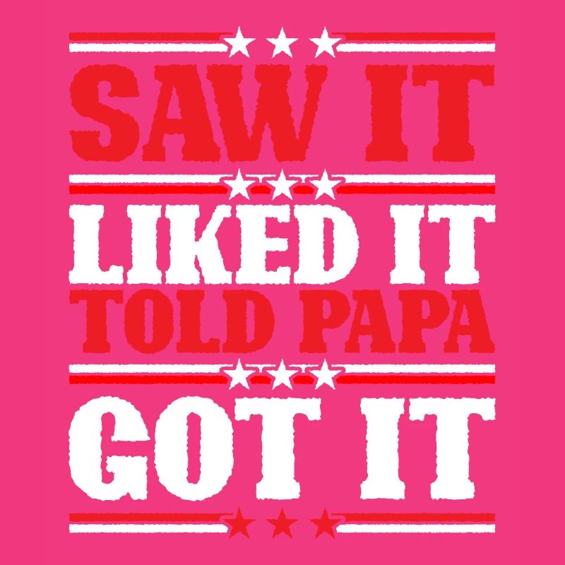 Saw It Liked It Told Papa Got It 9