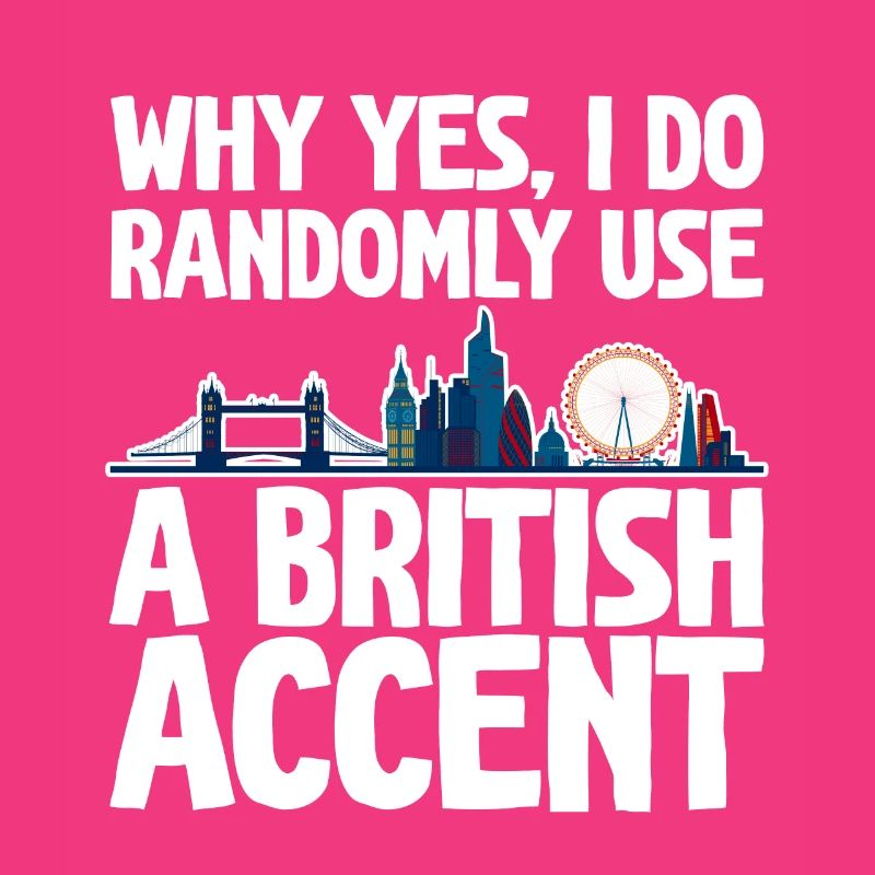 Why Yes, I Do Randomly Use A British Accent 2