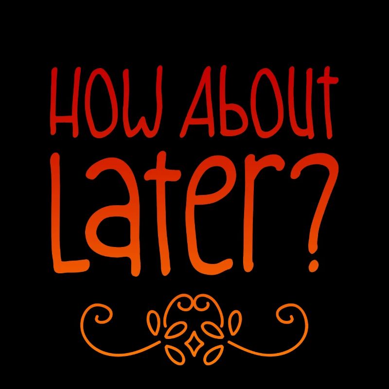 How About Later? 2