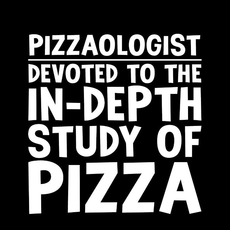 Pizzaologist, To The In-Depth Study Of Pizza