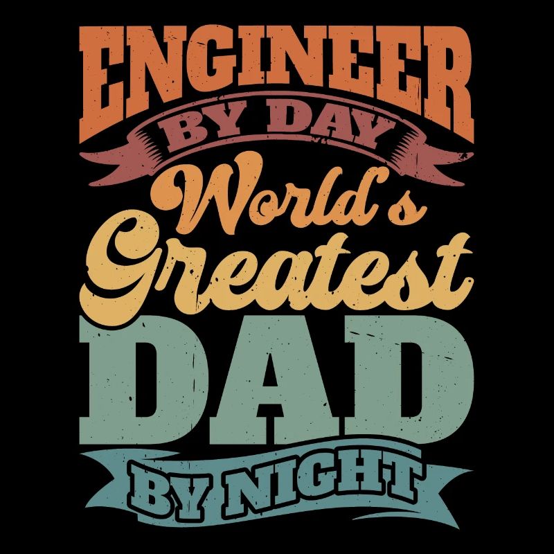 Engineer By Day, World's Greatest Dad By Night