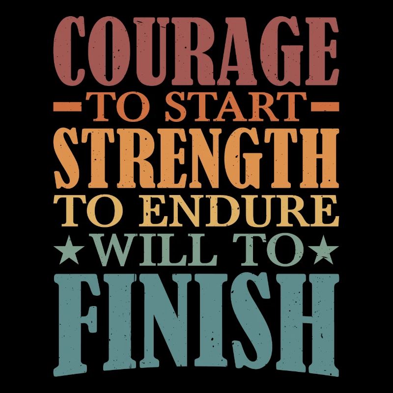 Courage To Start, Strength Endure, Will To Finish5