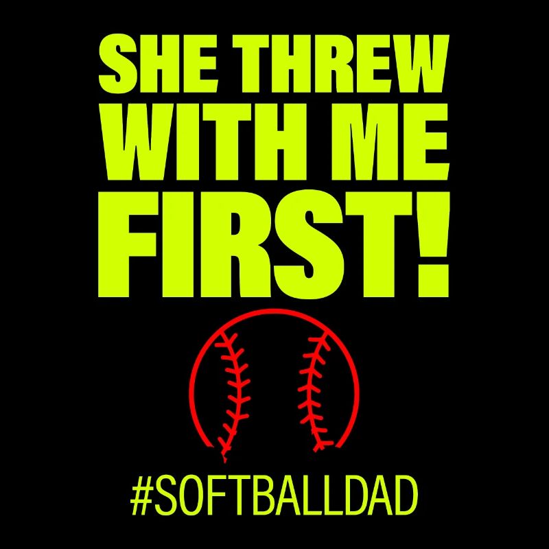 She Threw With Me First #softballdad 2