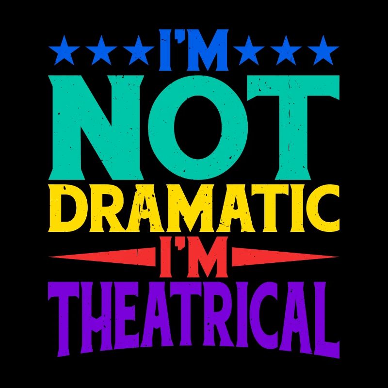 I'm Not Dramatic, I'm Theatrical 20