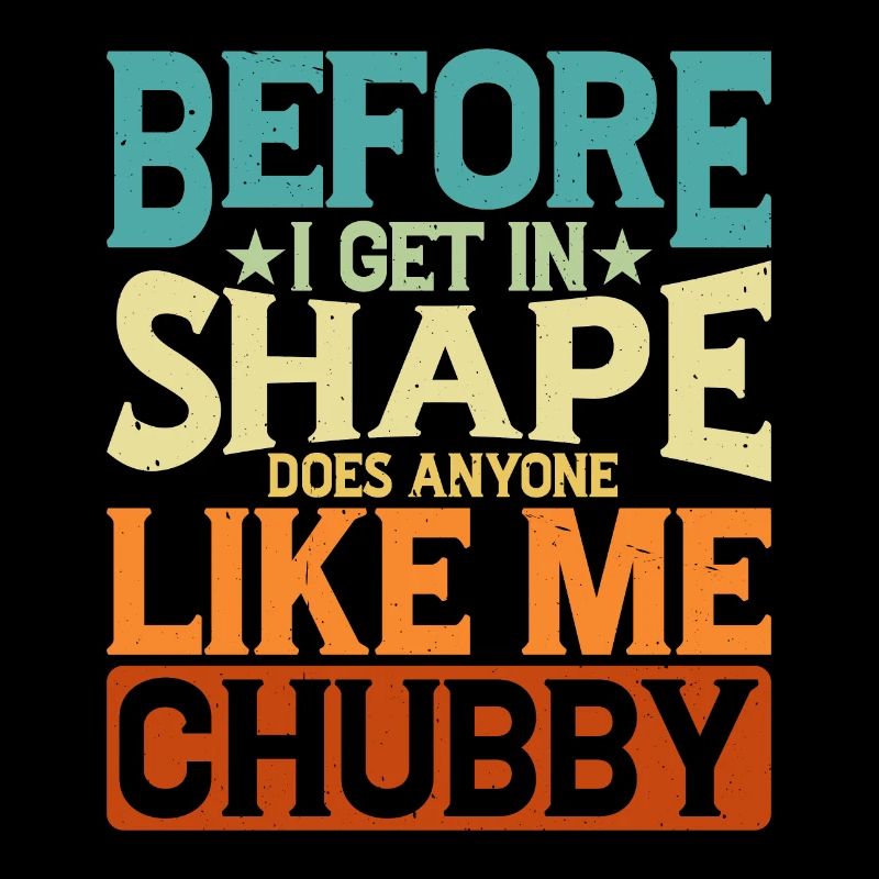 Before I Get In Shape, Does Anyone Like Me Chubby2