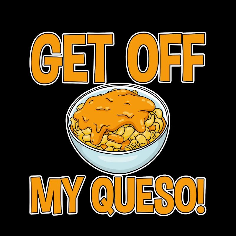 Get Off My Queso 4