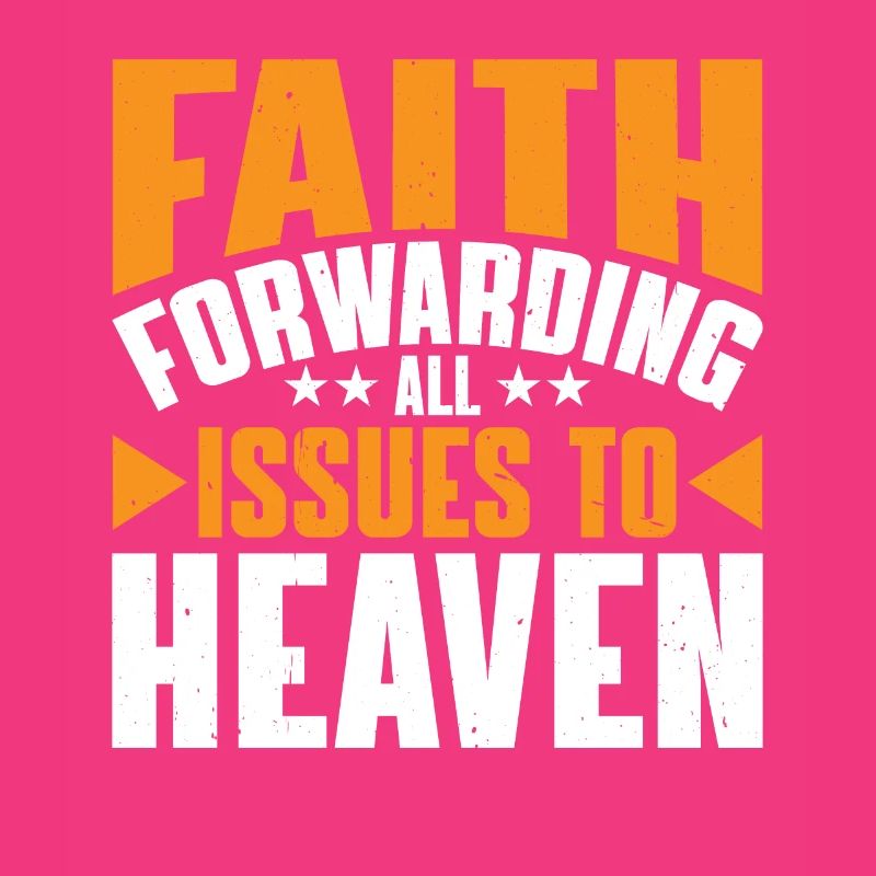 Faith Forwarding All Issues To Heaven 7