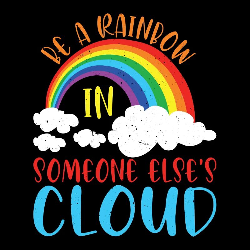 Be A Rainbow In Someone Else's Cloud 2