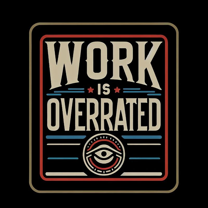 Work Is Overrated 7